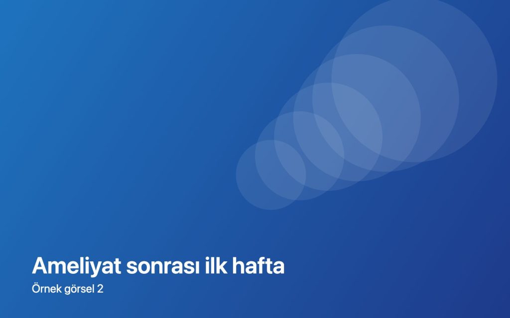 Ameliyat sonrası ilk hafta — örnek görsel